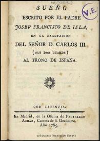 Sueño escrito por el padre Josef Francisco de Isla en la exaltacion del Señor D. Carlos III (que Dios guarde) al trono de España