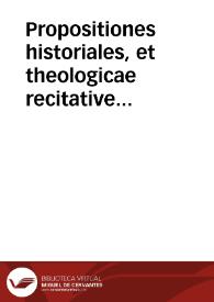 Propositiones historiales, et theologicae recitative propositae