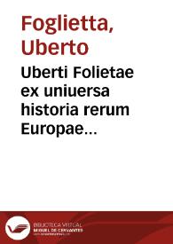 Uberti Folietae ex uniuersa historia rerum Europae suorum temporum...