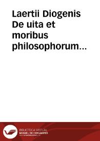 Laertii Diogenis De uita et moribus philosophorum libri X