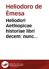 Heliodori Aethiopicae historiae libri decem : nunc primùm è graeco sermone in latinum translati