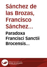 Paradoxa Francisci Sanctii Brocensis...