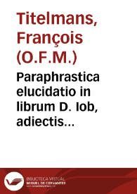 Paraphrastica elucidatio in librum D. Iob, adiectis annotationibus in loca difficiliora