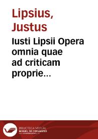 Iusti Lipsii Opera omnia quae ad criticam proprie spectant : iam nouiter ab ipso aucta, correcta, digesta....