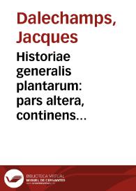 Historiae generalis plantarum : pars altera, continens reliquos nouem libros...