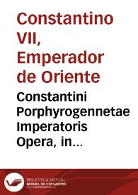 Constantini Porphyrogennetae Imperatoris Opera, in quibus Tactica nunc primùm prodeunt