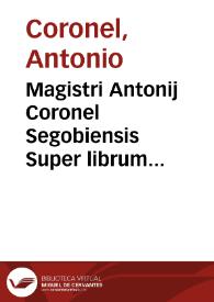 Magistri Antonij Coronel Segobiensis Super librum Predicamentorum Aristotelis secundû utriusq[ue] vie realium scilicet & nominalium principia commentaria