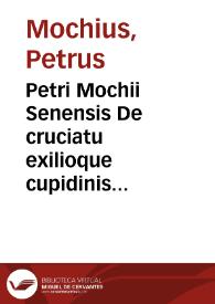 Petri Mochii Senensis De cruciatu exilioque cupidinis ad Andream Priolum ... dialogus...