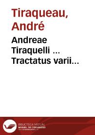 Andreae Tiraquelli ... Tractatus varii...