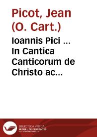 Ioannis Pici ... In Cantica Canticorum de Christo ac beatissima eius matre ac Virgine perpetua, pia & continua expositio