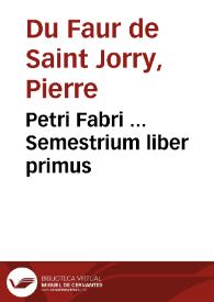 Petri Fabri ... Semestrium liber primus