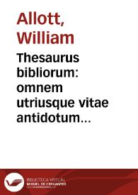 Thesaurus bibliorum : omnem utriusque vitae antidotum secundum utriusque instrumenti veritatem, & historiam succinctè complectens
