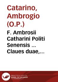 F. Ambrosii Catharini Politi Senensis ... Claues duae, ad aperiendas inteligendasue Scripturas Sacras perquàm necessariae...