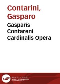 Gasparis Contareni Cardinalis Opera