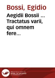 Aegidii Bossii ... Tractatus varii, qui omnem fere criminalem materiam excelenti doctrina complectuntur...