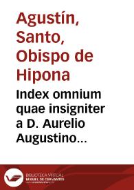 Index omnium quae insigniter a D. Aurelio Augustino dicta sunt