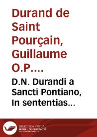 D.N. Durandi a Sancti Pontiano, In sententias theologicas Petri Lombardi commentariorum libri quatuor