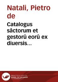 Catalogus sâctorum et gestorû eorû ex diuersis voluminibus collectus