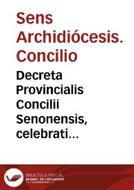 Decreta Provincialis Concilii Senonensis, celebrati sub Reuerendissimo domino Antonio a Prato ... anno Domini millesimo, quingentesimo, vicesimooctavo