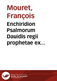 Enchiridion Psalmorum Dauidis regii prophetae ex hebraica veritate...
