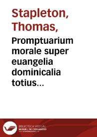 Promptuarium morale super euangelia dominicalia totius anni... : ex Sacris Scripturis, SS. Patribus & optimis quibusque authoribus studiose collectum