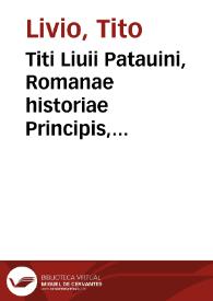 Titi Liuii Patauini, Romanae historiae Principis, libri omnes, quotquot ad nostram aetatem peruenerunt...