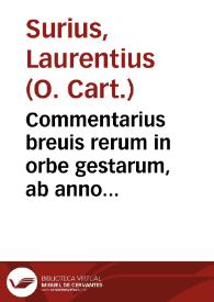 Commentarius breuis rerum in orbe gestarum, ab anno salutis 1500 vsque in annum 1568 : ex optimis quibusq[ue] scriptoribus congestus, & nunc recèns multis locis non parùm auctus &  locupletatus
