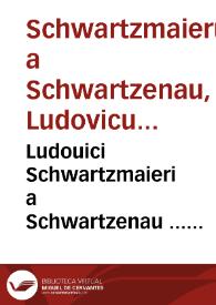 Ludouici Schwartzmaieri a Schwartzenau ... Notatiunculae ad tit. cod. de nuptiis