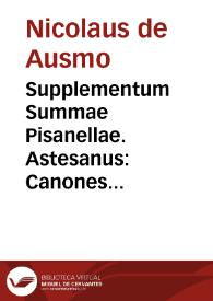Supplementum Summae Pisanellae. Astesanus: Canones poenitentiales. Alexander de Nevo: Consilia contra Iudaeos foenerantes