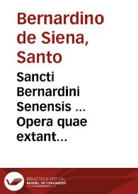 Sancti Bernardini Senensis ... Opera quae extant omnia... : in quatuor tomos distincta
