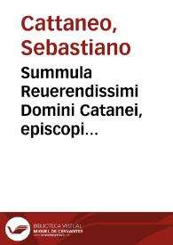 Summula Reuerendissimi Domini Catanei, episcopi Chiemensis, casus conscientiae singulari breuitate atque facilitate complectens...