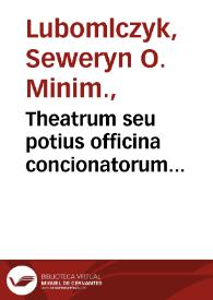 Theatrum seu potius officina concionatorum praedicatoribus et theologis in scientia speculativa S. Thomae haud mediocriter versatis...
