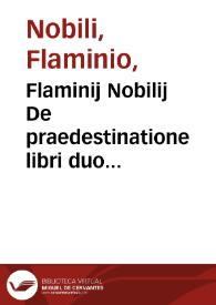 Flaminij Nobilij De praedestinatione libri duo...