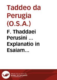 F. Thaddaei Perusini ... Explanatio in Esaiam prophetam duobus  tomis compraehensa... : additum est praeterea opusculum De triplici conuiuio... ; tomus primus