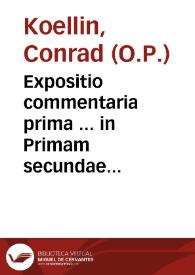 Expositio commentaria prima ... in Primam secundae Angelici Doctoris S. Thomae Aquinatis