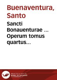 Sancti Bonauenturae ... Operum tomus quartus...