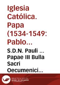 S.D.N. Pauli ... Papae III Bulla Sacri Oecumenici Concilii Tridentini celebrandi