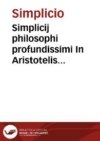 Simplicij philosophi profundissimi In Aristotelis Stagyritae predicamenta luculentissima expositio