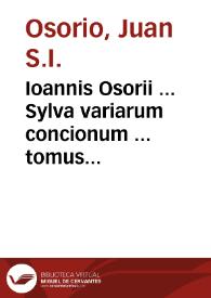 Ioannis Osorii ... Sylva variarum concionum ... tomus quartus...