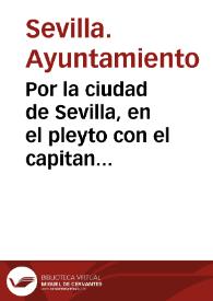 Por la ciudad de Sevilla, en el pleyto con el capitan Alonso Perez Valderas...