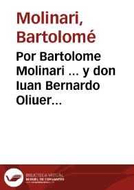 Por Bartolome Molinari ... y don Iuan Bernardo Oliuer ... en el pleyto con los herederos de Marcos y Christoual Fucar...