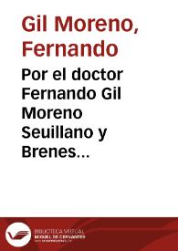 Por el doctor Fernando Gil Moreno Seuillano y Brenes ... en el pleyto con don Diego de Medina y Carmona...