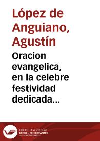 Oracion evangelica, en la celebre festividad dedicada a Maria Santissima S.N. con el titulo, de N.S. del Mar, patrona de la ciudad noble de Almeria ... este año de 1667  dixola el doctor don Agustin Lopez de Anguiano...