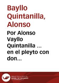 Por Alonso Vayllo Quintanilla ... en el pleyto con don Lope de Ulloque...