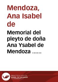 Memorial del pleyto de doña Ana Ysabel de Mendoza ... con don Balthasar de Chaves y Mendoza...