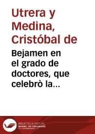 Bejamen en el grado de doctores, que celebrò la Insigne, è Imperial Universidad de Granada, el dia 26 de Octubre de 1694...
