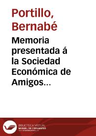 Memoria presentada á la Sociedad Económica de Amigos del País de la ciudad de Motril por ... D. Bernabé Portillo ... en comisión con ... D. Fernando Fonseca, y D. Francisco Xavier de Burgos