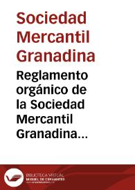 Reglamento orgánico de la Sociedad Mercantil Granadina aprobado en Junta General de la misma celebrada en primeros de septiembre de 1844