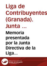 Memoria presentada por la Junta Directiva de la Liga de Contribuyentes de Granada, leída por el Señor Presidente de la misma en la Junta General, que con arreglo á sus estatutos, se celebró el dia 7 de marzo de 1878