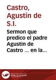 Sermon que predico el padre Agustin de Castro ... en las exequias que el Colegio Imperial desta Corte hizo a la ... Infanta soror Margarita de la Cruz...